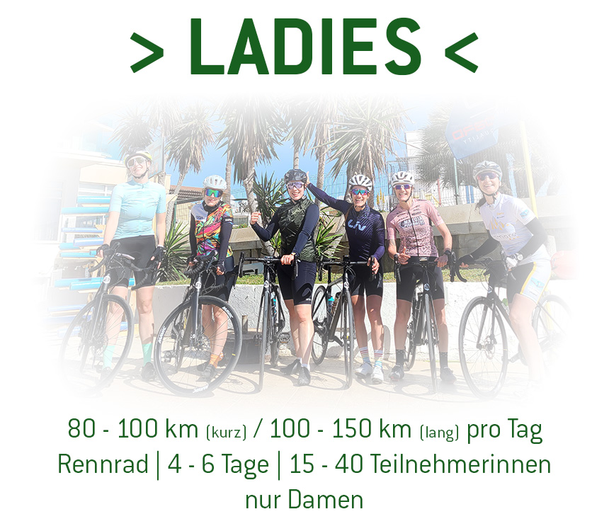 Ladies Cycling Tours - 100 bis 150 km pro Tag | nur Rennrad | 15 - 40 Teilnehmerinnen | nur Damen